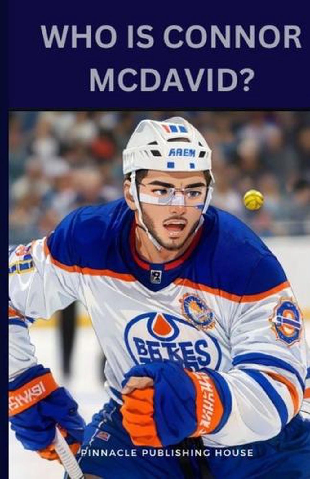 Who Is Connor McDavid?: A Kid's Guide To Hockey Stardom by Pinnacle Publishing H