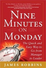 Nine Minutes on Monday: The Quick and Easy Way to Go from Manager to Leader (Har