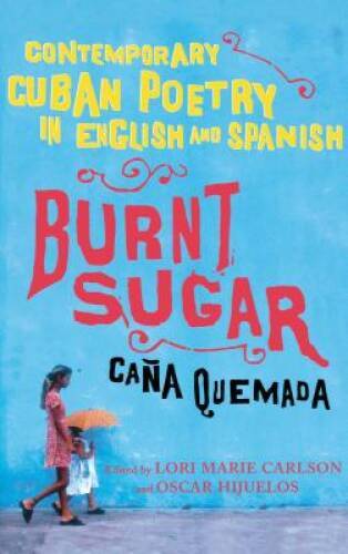 Burnt Sugar Cana Quemada: Contemporary Cuban Poetry in English and Spanis - GOOD
