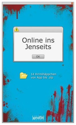 Online ins Jenseits. Krimihäppchen von App bis .zip Krimihäppchen von App bis .z