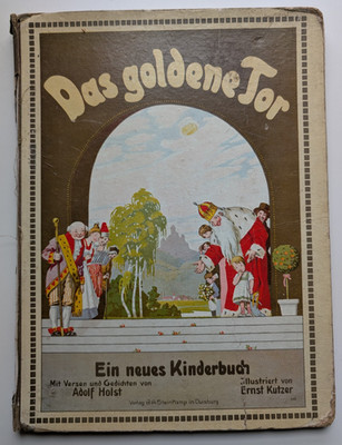Das goldene Tor Ein neues Kinderbuch illustriert von Ernst Kutzer 1913 Duisburg
