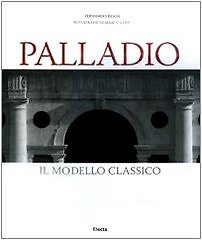 Rigon, Fernando. Palladio. Il modello classico. Ediz. illustrata