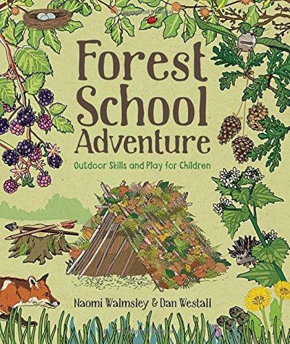 Forest School Adventure: Outdoor Skills and Play for Children - Dan Westall