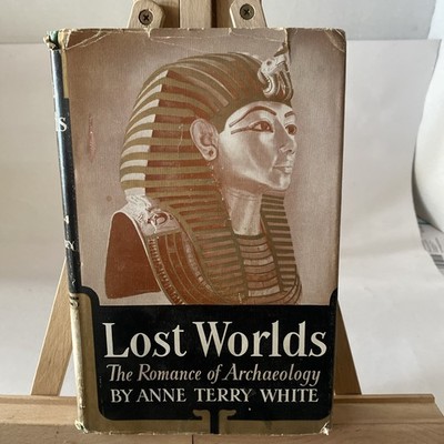 Lost Worlds: The Romance of Archaeology by Anne Terry White (1941, Random House)