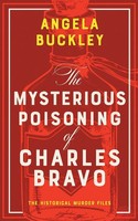 The Mysterious Poisoning Of Charles Bravo | Angela Buckley | Taschenbuch | 2026