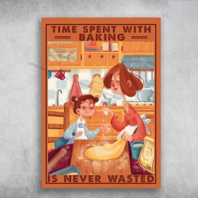 Baking Poster, Baking Mom, Time Spent With Baking, Is Never Wasted