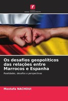 Mostafa Nachoui | Os Desafios GeopolíTicos Das RelaçõEs Entre Marrocos E Espanha