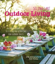 SELINA LAKE OUTDOOR LIVING: AN INSPIRATIONAL GUIDE TO - Hardcover **Excellent**