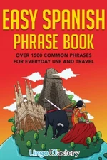 Easy Spanish Phrase Book: Over 1500 Common Phrases For Everyday Use And Tra...