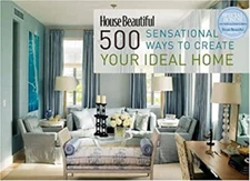 House Beautiful 500 Sensational Ways to Create Your Ideal Home Ka
