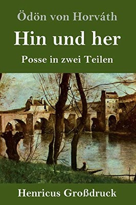 Hin und her (Gro?druck): Posse in zwei Teilen - Horv?th, ?d?n von
