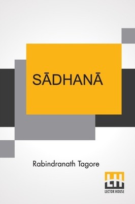 Tagore - Sadhana  The Realisation Of Life - New paperback or softback  - X555z