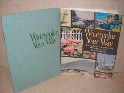 WATERCOLOR YOUR WAY: HOW TO ANALYZE, IDENTIFY, AND DEVELOP By Carl Schmalz *VG+*