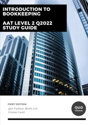 Introduction to Bookkeeping: AAT Level 2 Q2022 Study Guide (AAT 