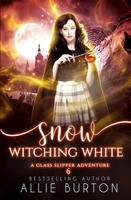 Snow Witching White A Glass Slipper Adventure Book 6 Allie Burton Taschenbuch