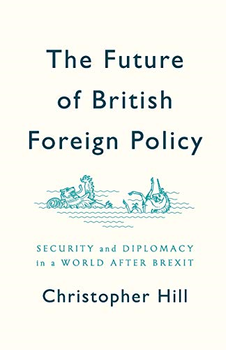 The Future of British Foreign Policy: Security and... - Hill, Christopher