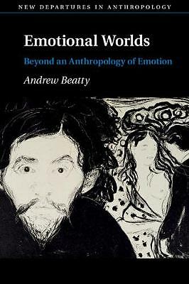 Emotional Worlds Beyond an Anthropology of Emotion Beatty Paperback