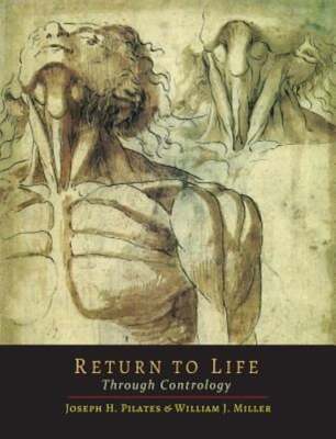 Return to Life Through Contrology by Joseph H Pilates: Used