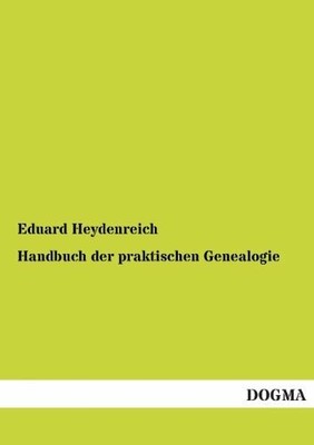 Handbuch der praktischen Genealogie: II. Band Buch DOGMA Verlag