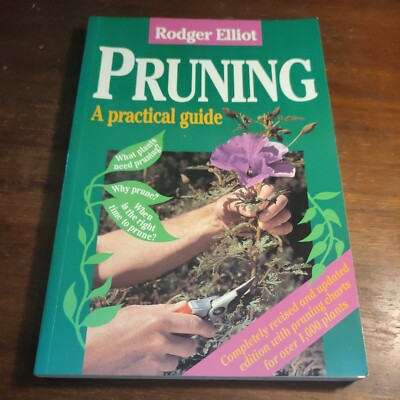 Rodger Elliot PRUNING A Practical Guide REVISED UPDATED Charts for 1000 Plants