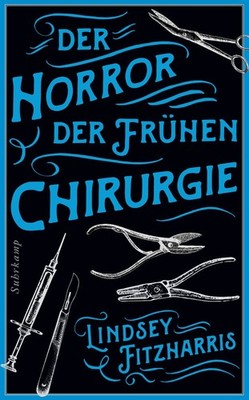 Der Horror der frühen Chirurgie Von der Autorin des Bestsellers »Der Horror d...