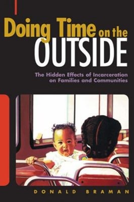 Doing Time on the Outside : Incarceration and Family Life in Urba