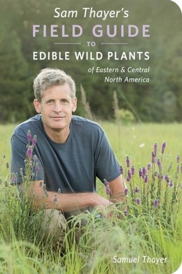 Sam Thayers Field Guide to Edible Wild Plants by Samuel Thayer PAPERBACK