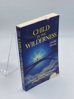 Child in the Wilderness A True Story of God-Realization - Before, During, and