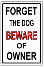 Vintage Style Metal Sign Forget Dog Beware Of Owner 12 x18