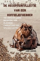 Dana Janssen | DE Receptencollectie VAN EEN Koffieliefhebber | Taschenbuch