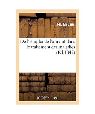 de l'Emploi de l'Aimant Dans Le Traitement Des Maladies, Mouzin-P