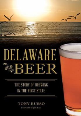 Delaware Beer: The Story of Brewing in the First State (American Palate)