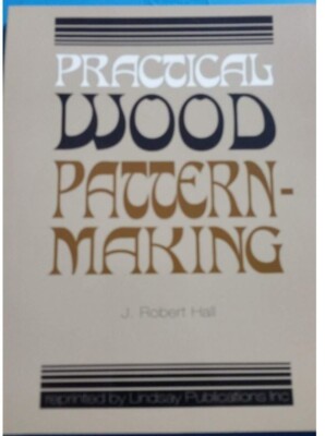 Practical Wood Pattern-Making by J Robert Hall *BRAND NEW & FREE SHIPPING*
