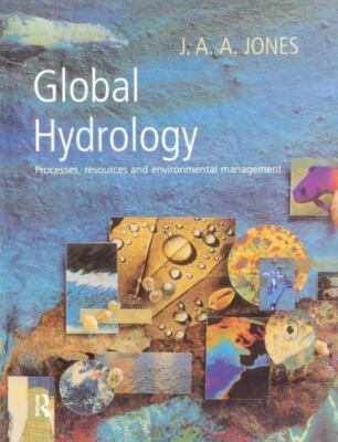 Global Hydrology : Processes, Resources and Environmental Management, Hardcov...