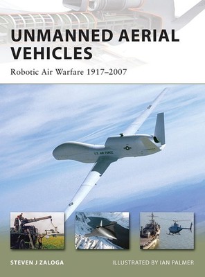 Unmanned Aerial Vehicles: Robotic Air Warfare 1917 2007 (New Vanguard, 144...