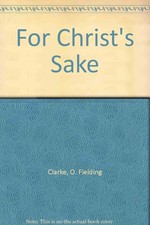 For Christ's Sake: a reply to the Bishop of Woolwich's book, HONEST TO GOD, ...