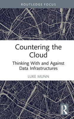 Countering the Cloud: Thinking With and Against Data Infrastructures by Luke Mun
