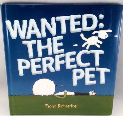 Wanted: the Perfect Pet - hardcover Roberton, Fiona