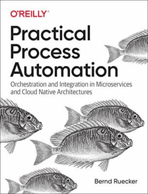 Practical Process Automation: Orchestration and, Ruecker..