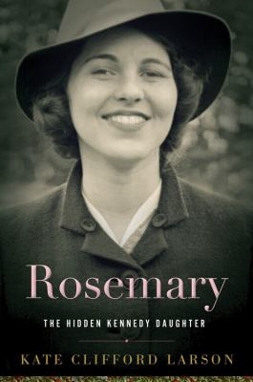 Rosemary : The Hidden Kennedy Daughter Hardcover Kate Clifford La