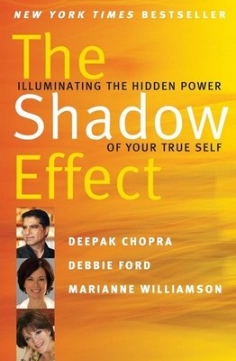 The Shadow Effect: Illuminating the Hidden Power of Your True Self by Deepak Cho