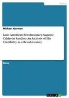 Latin American Revolutionary Augusto CalderóN Sandino. An Analysis Of His...
