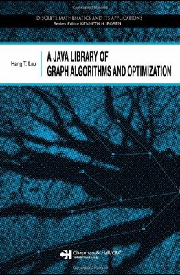 A JAVA LIBRARY OF GRAPH ALGORITHMS AND OPTIMIZATION By Hang T. Lau - Hardcover
