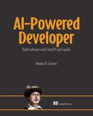 AI-Powered Developer : Build Great Software With ChatGPT and Copilot, Paperba...