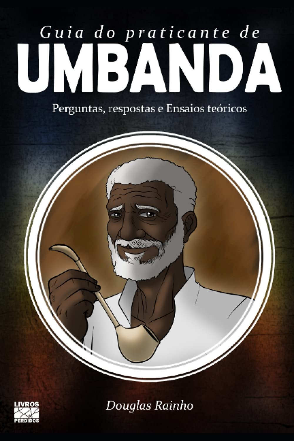 Guia do Praticante de Umbanda: Perguntas e Respostas | Ensaios Teóricos (Portugu