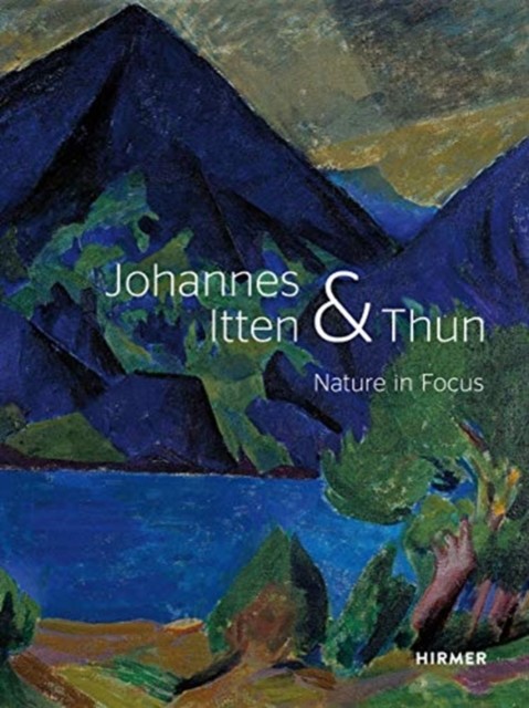 Johannes Itten & Thun: Nature in Focus by Helen Hirsch HARDBACK 9783777435725