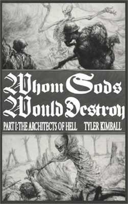 Whom Gods Would Destroy, Part I: The Architects of Hell (Hardback or Cased Book)