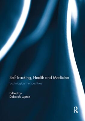 Self-Tracking, Gesundheit und Medizin: Soziologische Perspektiven Deborah Lupton