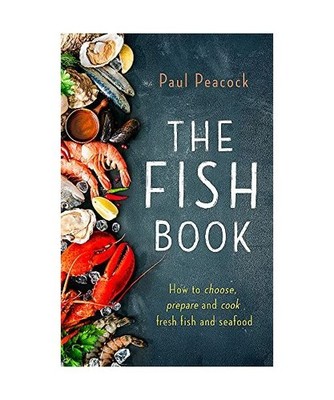 The Fish Book: How to choose, prepare and cook fresh fish and seafood: How to ch