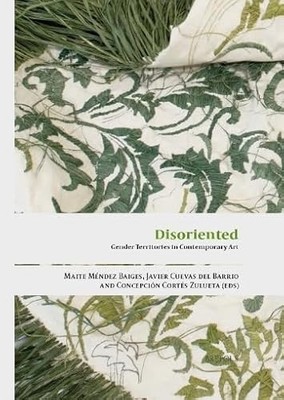Disoriented: Gender Territories in Contemporary Art by Maria Teresa Mendez Baig